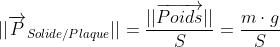 Deux exercices de notre interrogation écrite de Physique TC Plaque}||%20=%20\frac{||\overrightarrow{Poids}||}{S}=\frac{m\cdot g}{S}